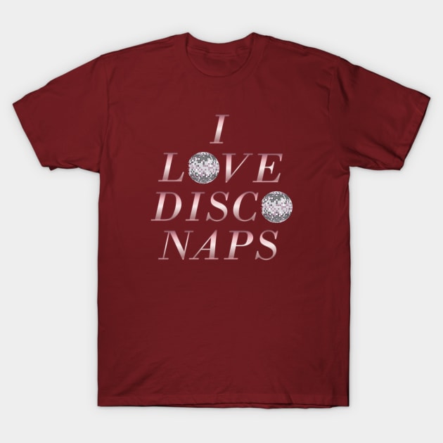 I Heart Disco Naps T-Shirt by SCL1CocoDesigns